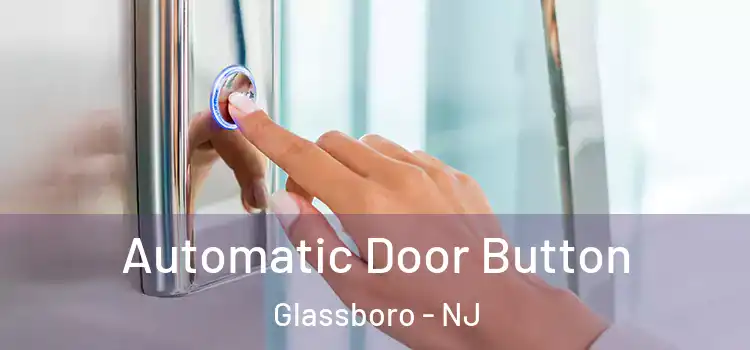 Automatic Door Button Glassboro - NJ