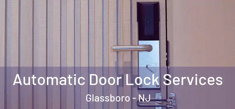 Automatic Door Lock Services Glassboro - NJ