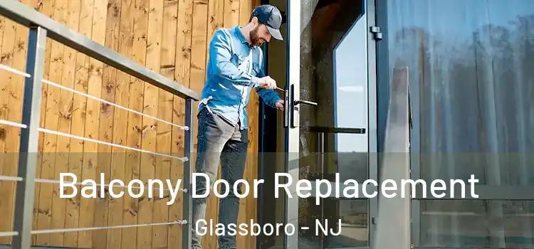  Balcony Door Replacement Glassboro - NJ