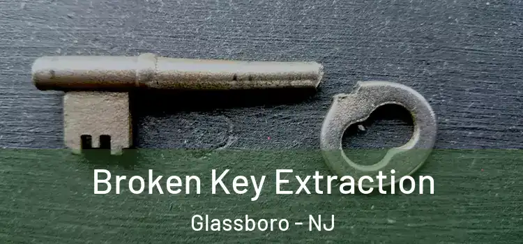  Broken Key Extraction Glassboro - NJ