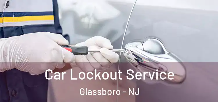 Car Lockout Service Glassboro - NJ
