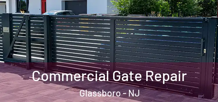  Commercial Gate Repair Glassboro - NJ