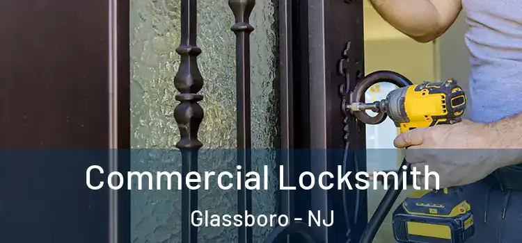 Commercial Locksmith Glassboro - NJ
