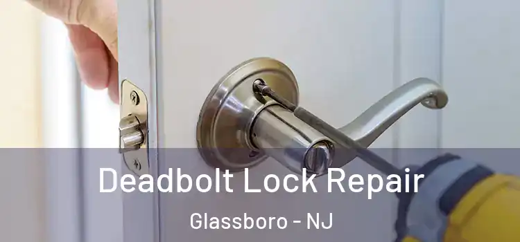  Deadbolt Lock Repair Glassboro - NJ