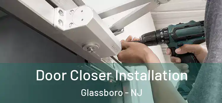 Door Closer Installation Glassboro - NJ