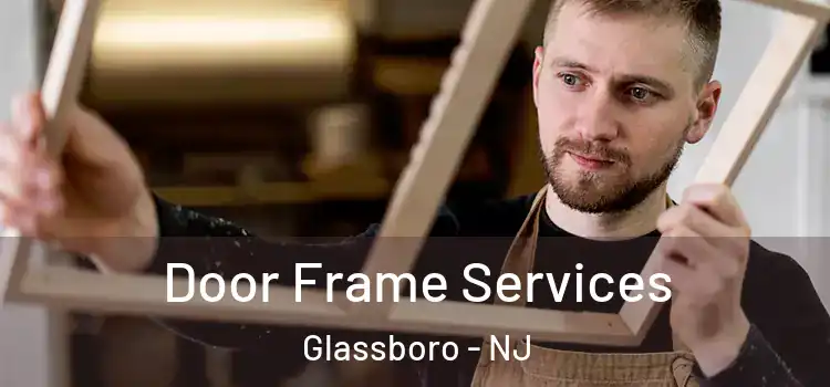  Door Frame Services Glassboro - NJ