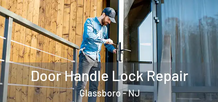  Door Handle Lock Repair Glassboro - NJ
