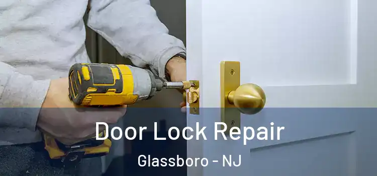  Door Lock Repair Glassboro - NJ