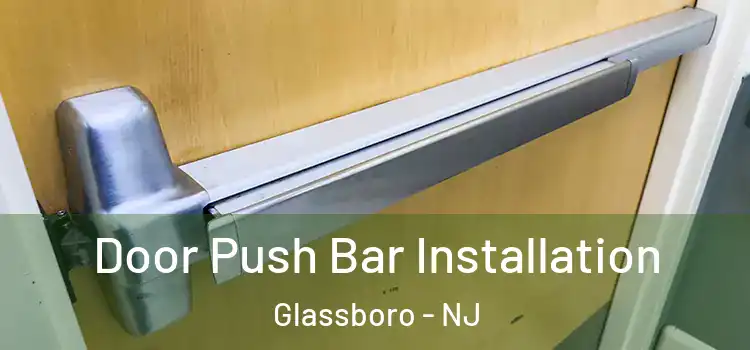 Door Push Bar Installation Glassboro - NJ