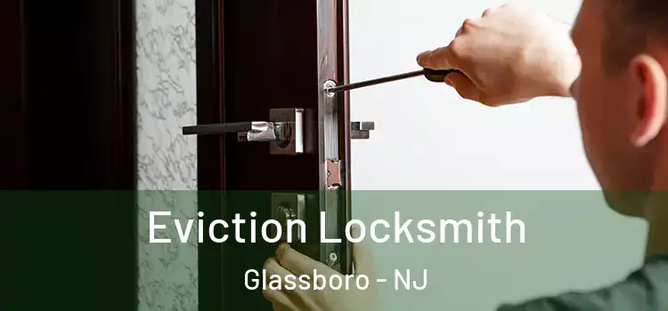  Eviction Locksmith Glassboro - NJ