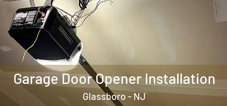  Garage Door Opener Installation Glassboro - NJ