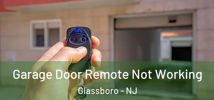  Garage Door Remote Not Working Glassboro - NJ