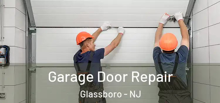  Garage Door Repair Glassboro - NJ