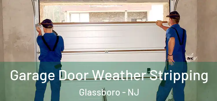  Garage Door Weather Stripping Glassboro - NJ