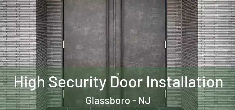 High Security Door Installation Glassboro - NJ