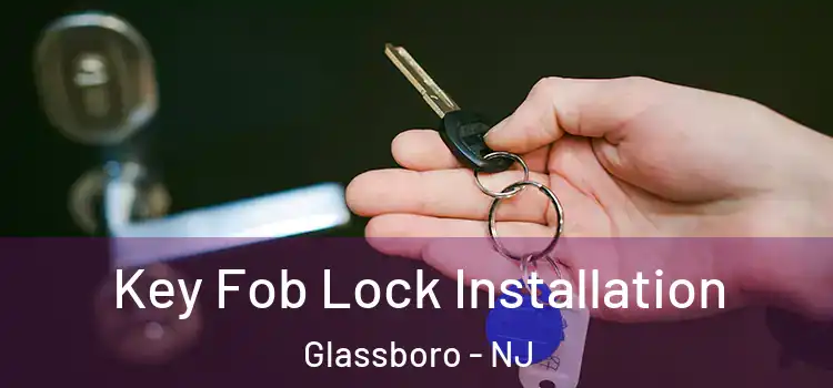  Key Fob Lock Installation Glassboro - NJ