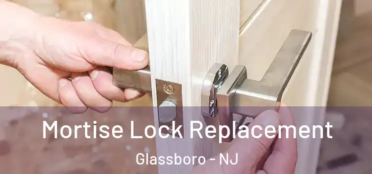  Mortise Lock Replacement Glassboro - NJ
