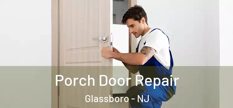  Porch Door Repair Glassboro - NJ