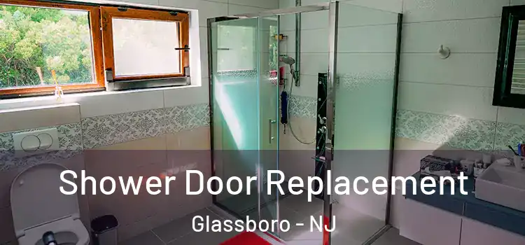  Shower Door Replacement Glassboro - NJ