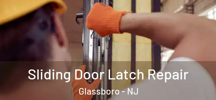 Sliding Door Latch Repair Glassboro - NJ