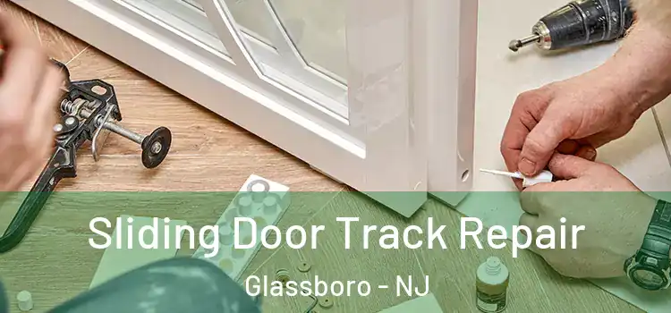 Sliding Door Track Repair Glassboro - NJ
