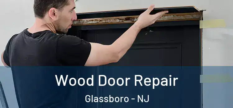Wood Door Repair Glassboro - NJ